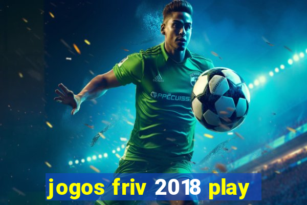 jogos friv 2018 play